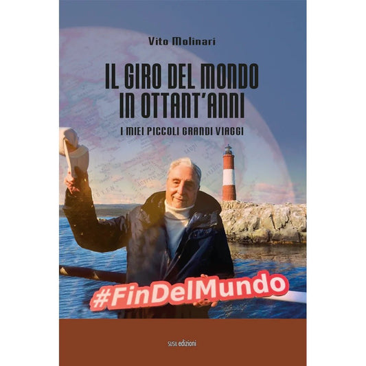 IL GIRO DEL MONDO IN OTTANT'ANNI di Vito Molinari - Susil Edizioni