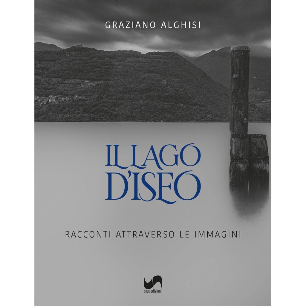 IL LAGO D'ISEO di Graziano Alghisi - Susil Edizioni