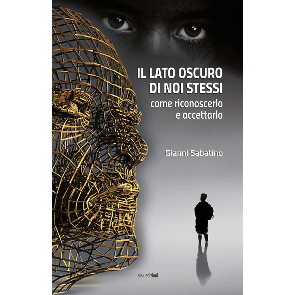 IL LATO OSCURO DI NOI STESSI di Gianni Sabatino - Susil Edizioni