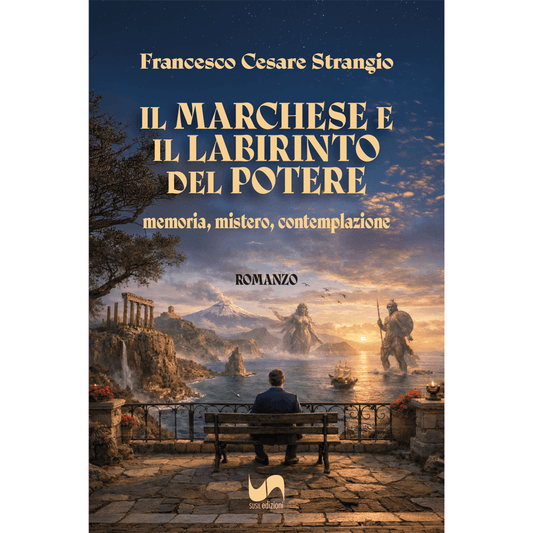 IL MARCHESE E IL LABIRINTO DEL POTERE di Francesco Cesare Strangio - Susil Edizioni