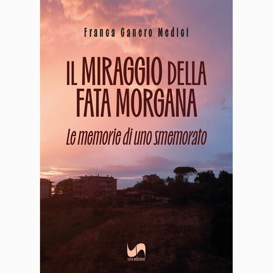 IL MIRAGGIO DELLA FATA MORGANA di Franca Canero Medici - Susil Edizioni