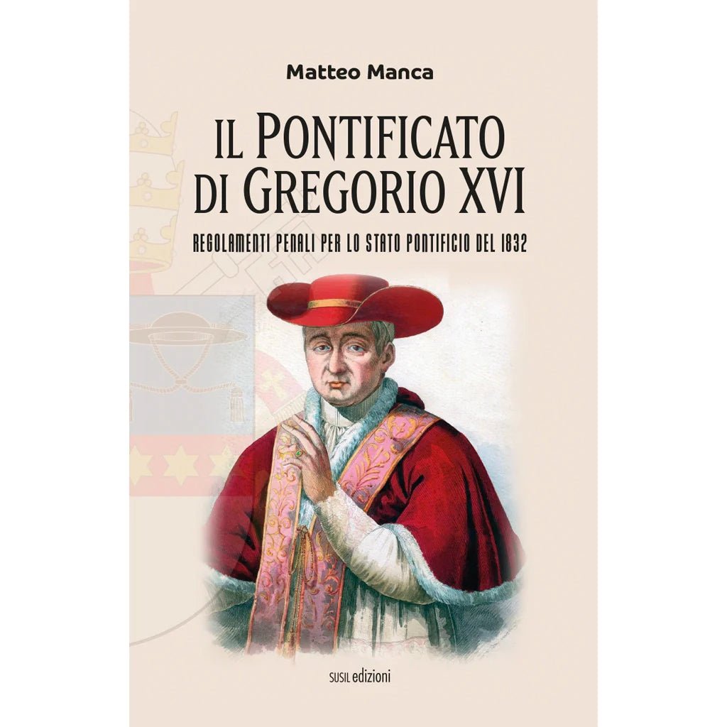 IL PONTIFICATO DI GREGORIO XVI di Matteo Manca - Susil Edizioni