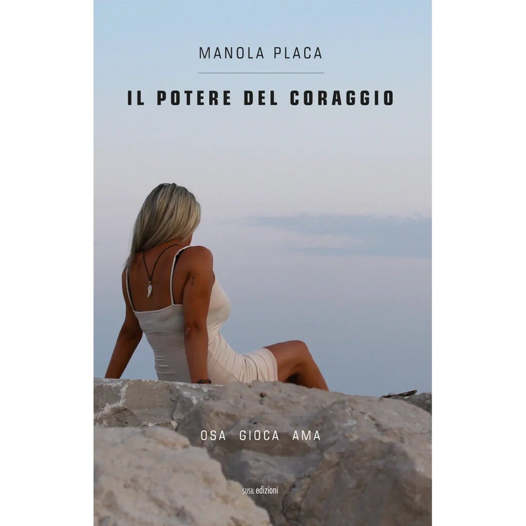 IL POTERE DEL CORAGGIO di Manola Placa - Susil Edizioni