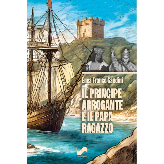 IL PRINCIPE ARROGANTE E IL PAPA RAGAZZO di Enea Franco Gandini - Susil Edizioni