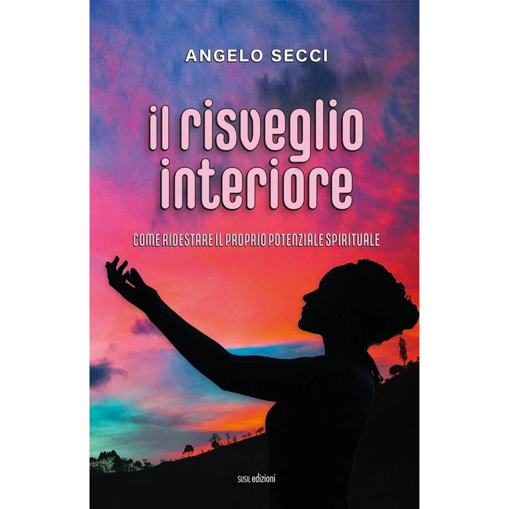 IL RISVEGLIO INTERIORE di Angelo Secci - Susil Edizioni