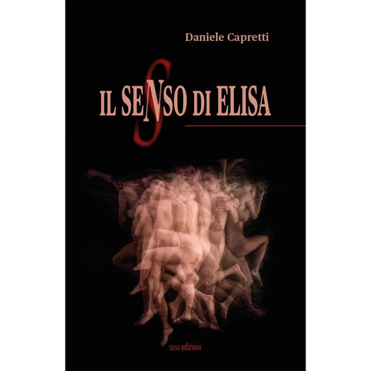 IL SENSO DI ELISA di Daniele Capretti - Susil Edizioni