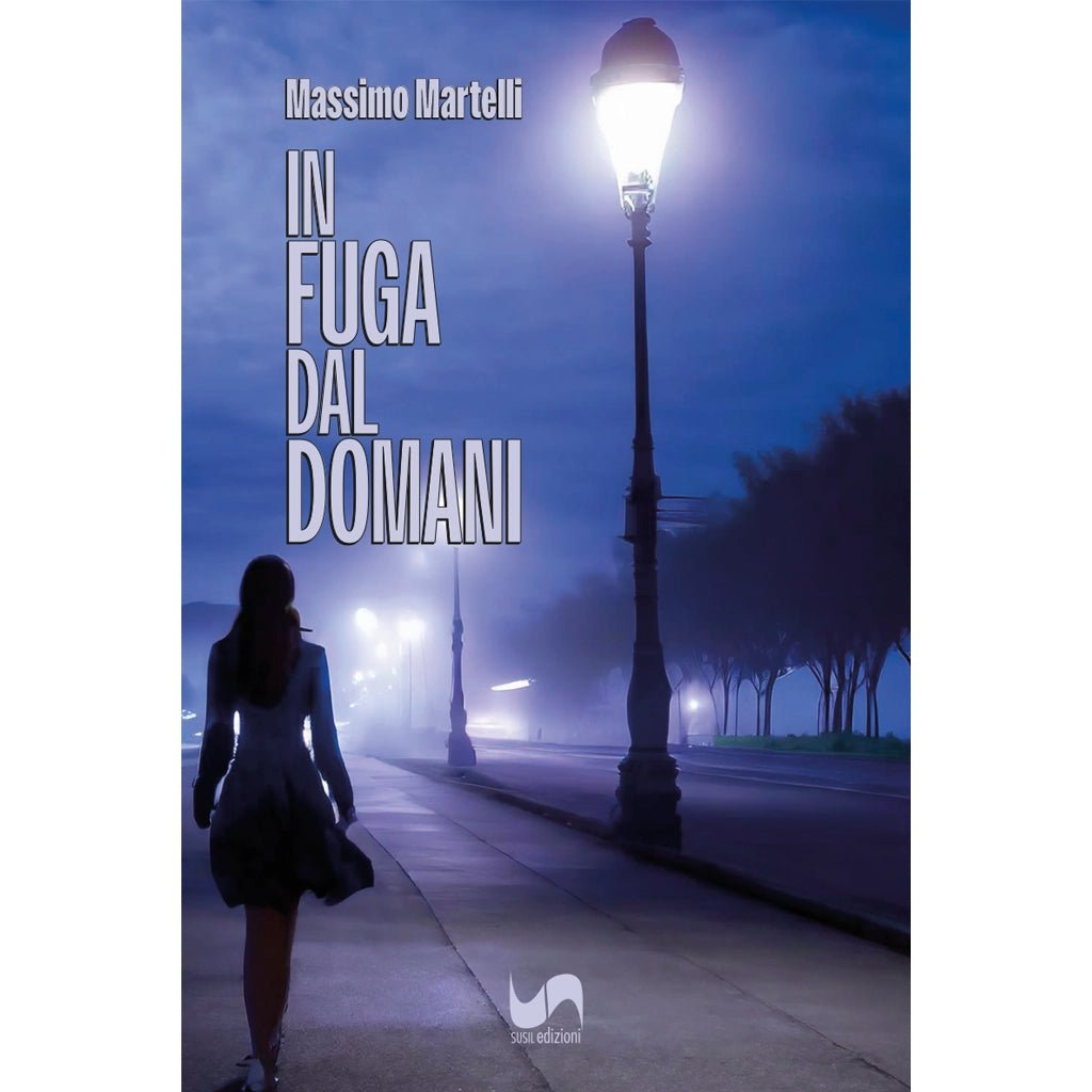 IN FUGA DAL DOMANI di Massimo Martelli - Susil Edizioni