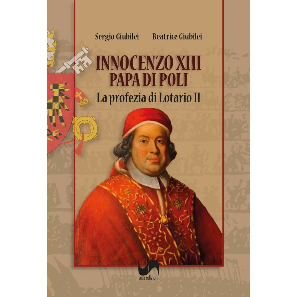 INNOCENZO XIII, PAPA DI POLI di Beatrice Giubilei e Sergio Giubilei - Susil Edizioni