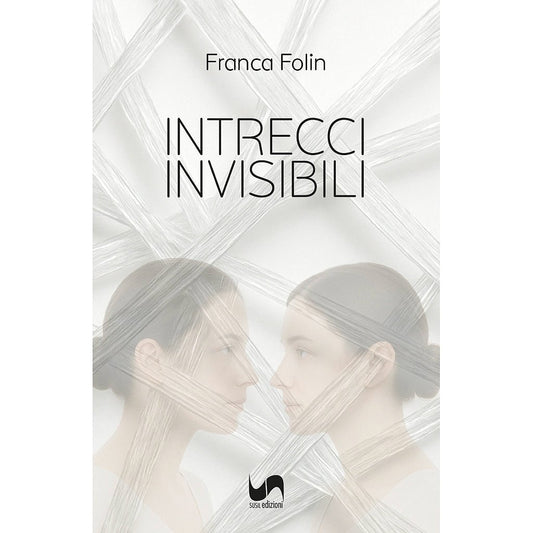 INTRECCI INVISIBILI di Franca Folin - Susil Edizioni