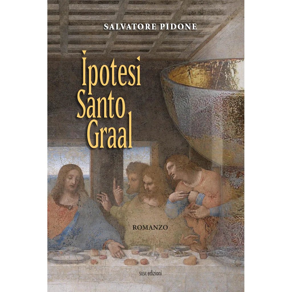 IPOTESI SANTO GRAAL di Salvatore Pidone - Susil Edizioni