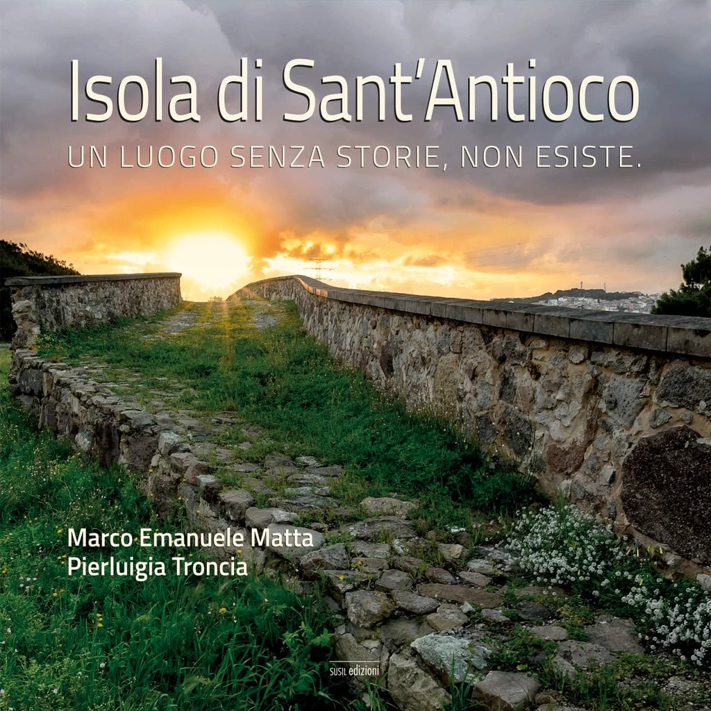 ISOLA DI SANT'ANTIOCO di Marco Emanuele Matta e Pierluigia Troncia - Susil Edizioni