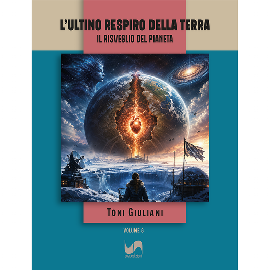 L’ULTIMO RESPIRO DELLA TERRA (Volume 8) di Toni Giuliani