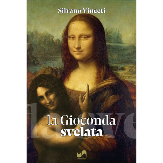 LA GIOCONDA SVELATA di Silvano Vinceti - Susil Edizioni