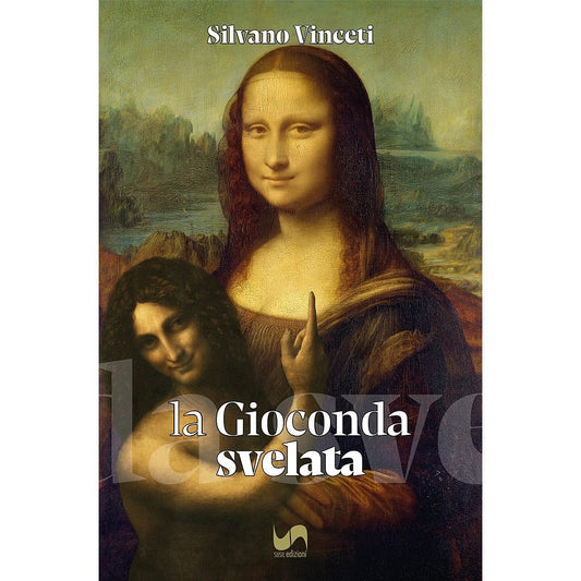 LA GIOCONDA SVELATA (PRE - ORDINE) di Silvano Vinceti - Susil Edizioni