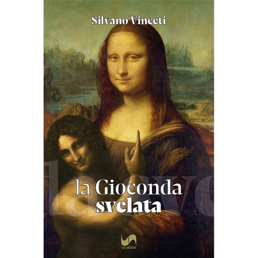 LA GIOCONDA SVELATA di Silvano Vinceti Susil Edizioni