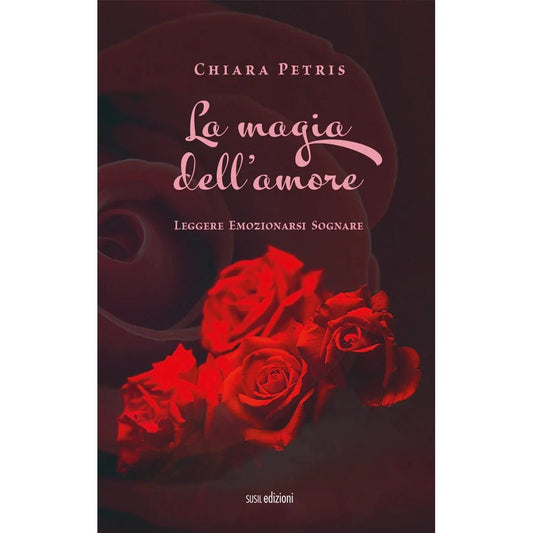 LA MAGIA DELL'AMORE di Chiara Petris - Susil Edizioni