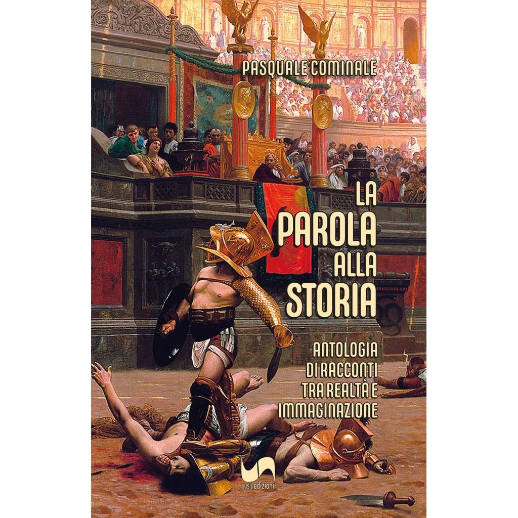 LA PAROLA ALLA STORIA di Pasquale Cominale - Susil Edizioni