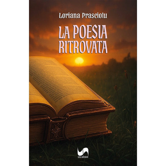 LA POESIA RITROVATA di Loriana Prasciolu - Susil Edizioni