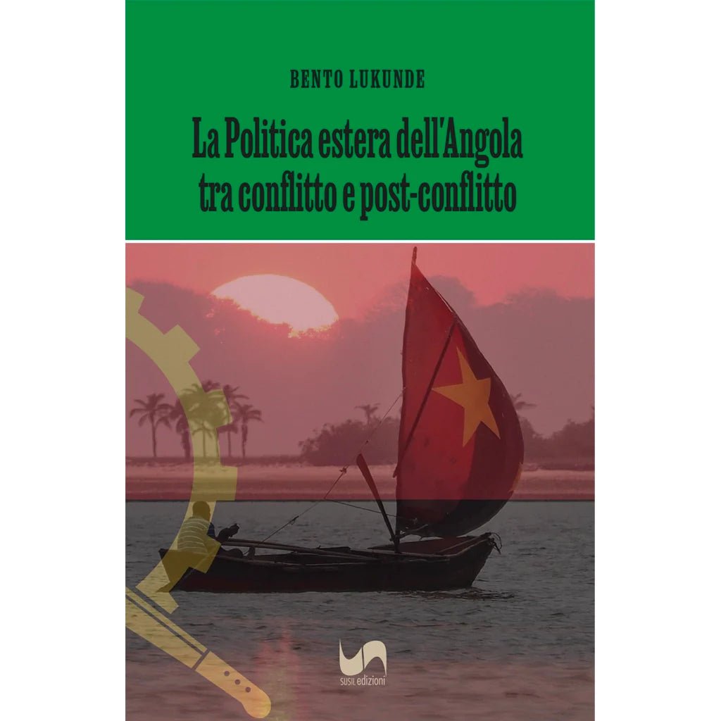 LA POLITICA ESTERA DELL'ANGOLA TRA CONFLITTO E POST - CONFLITTO di Bento Lukunde - Susil Edizioni