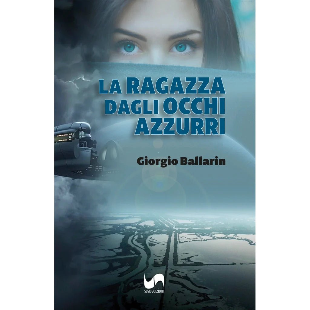 LA RAGAZZA DAGLI OCCHI AZZURRI di Giorgio Ballarin - Susil Edizioni