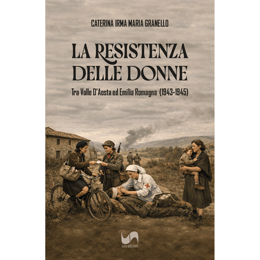 LA RESISTENZA DELLE DONNE di Caterina Irma Maria Granello - Susil Edizioni