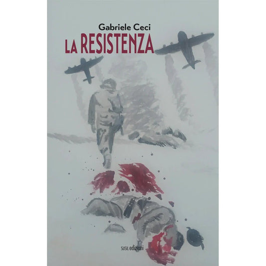 LA RESISTENZA di Gabriele Ceci - Susil Edizioni