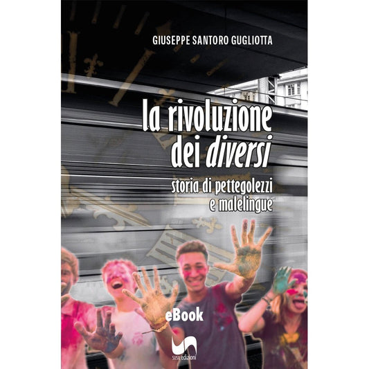 LA RIVOLUZIONE DEI DIVERSI (eBook) di Giuseppe Gugliotta - Susil Edizioni