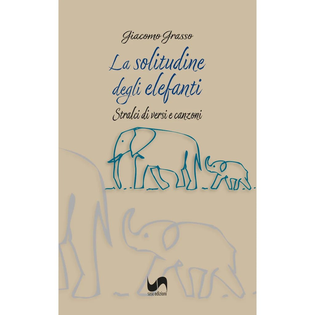 LA SOLITUDINE DEGLI ELEFANTI di Giacomo Grasso - Susil Edizioni