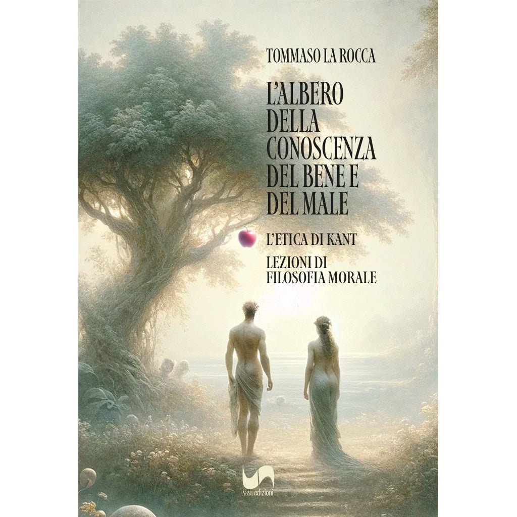 L'ALBERO DELLA CONOSCENZA DEL BENE E DEL MALE (III Edizione) di Tommaso La Rocca - Susil Edizioni