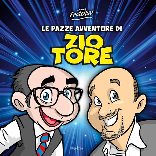 LE PAZZE AVVENTURE DI ZIO TORE di Andrea Fratellini - Susil Edizioni