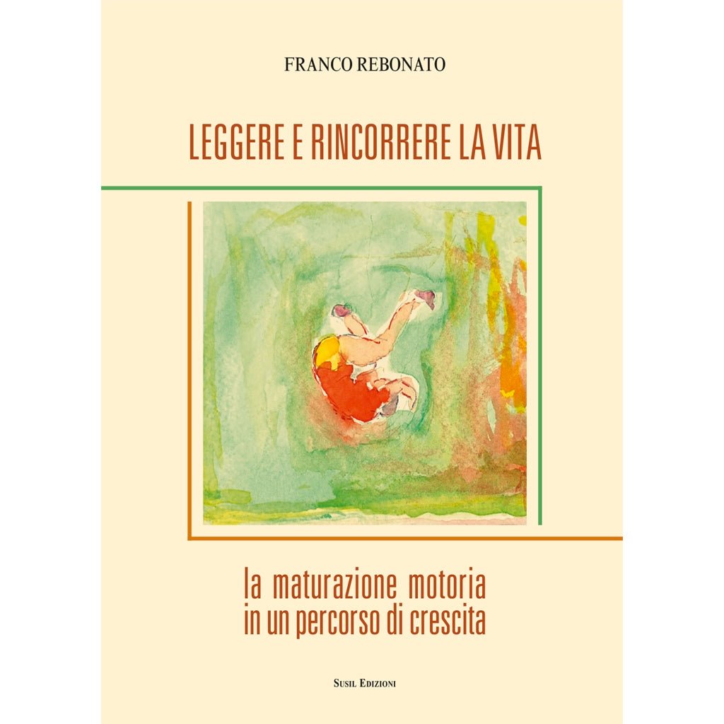 LEGGERE E RINCORRERE LA VITA di Franco Rebonato - Susil Edizioni