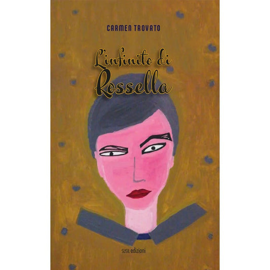 L'INFINITO DI ROSSELLA di Carmen Trovato - Susil Edizioni