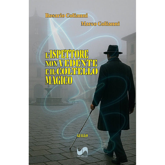 L’ISPETTORE NON VEDENTE E IL COLTELLO MAGICO di Rosario e Marco Colianni - Susil Edizioni