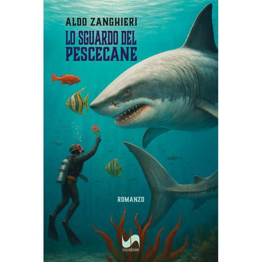 LO SGUARDO DEL PESCECANE di Aldo Zanghieri - Susil Edizioni