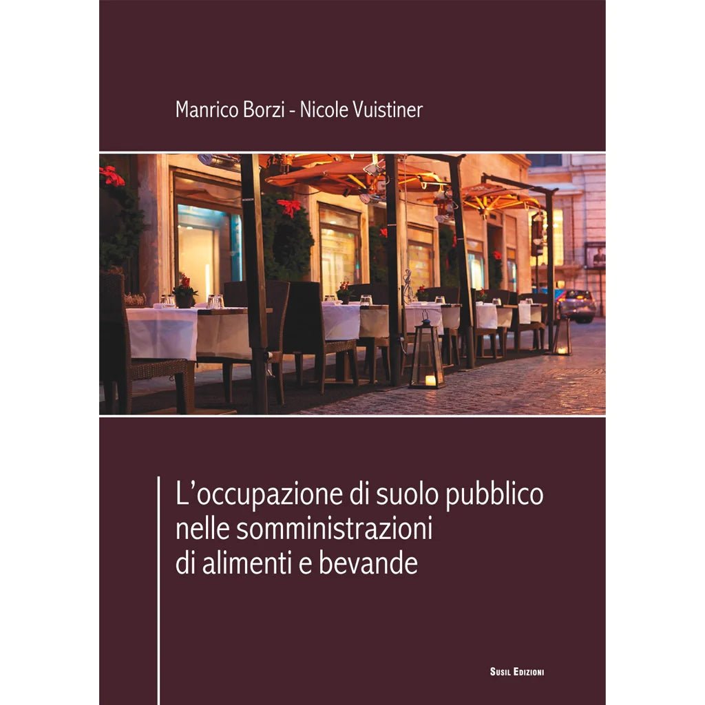 L'occupazione di Suolo Pubblico nelle Somministrazioni di Alimenti e Bevande di Borzi e Vuistiner - Susil Edizioni