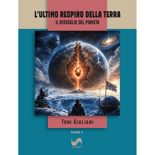 L’ULTIMO RESPIRO DELLA TERRA (Volume 8) di Toni Giuliani - Susil Edizioni