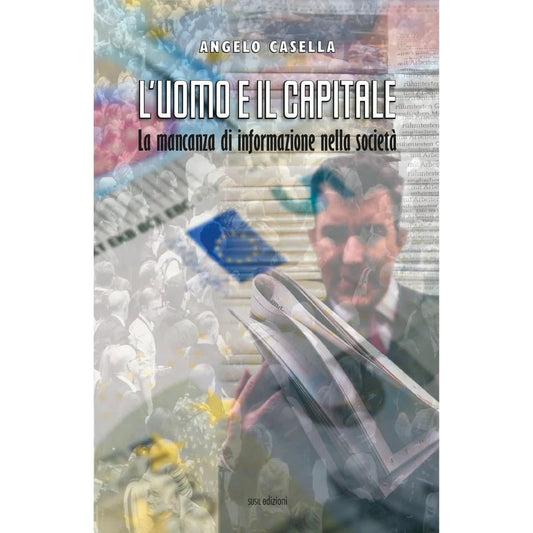 L'UOMO E IL CAPITALE di Angelo Casella - Susil Edizioni