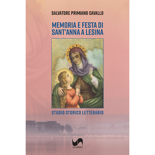 MEMORIA E FESTA DI SANT’ANNA A LESINA di Salvatore Primiano Cavallo - Susil Edizioni