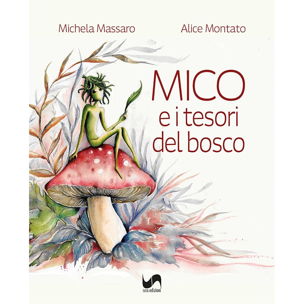 MICO E I TESORI DEL BOSCO di Michela Massaro e Alice Montato - Susil Edizioni
