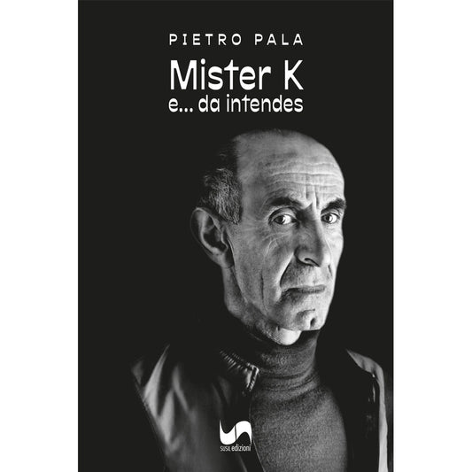 MISTER K di Pietro Pala - Susil Edizioni