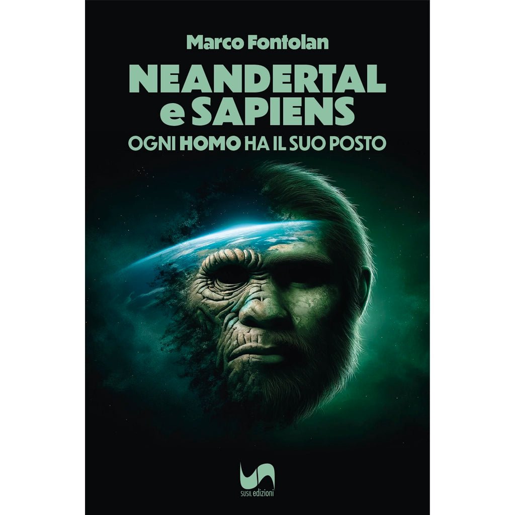 NEANDERTAL E SAPIENS di Marco Fontolan - Susil Edizioni