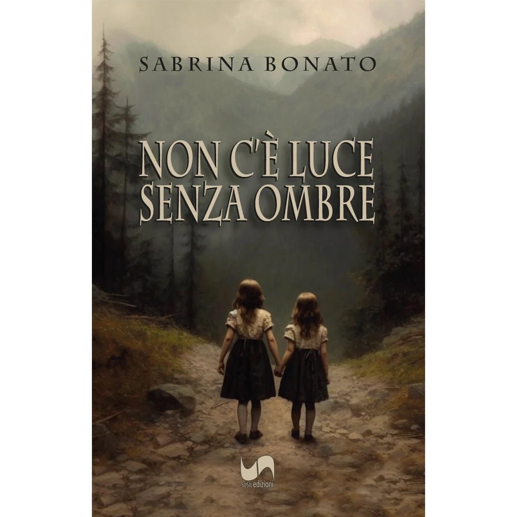 NON C'È LUCE SENZA OMBRE di Sabrina Bonato - Susil Edizioni