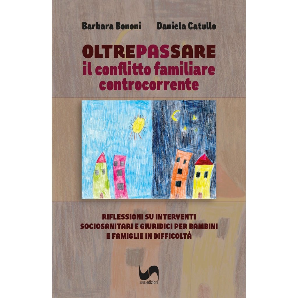 OLTREPASSARE IL CONFLITTO FAMILIARE CONTROCORRENTE di Barbara Bononi e Daniela Catullo - Susil Edizioni