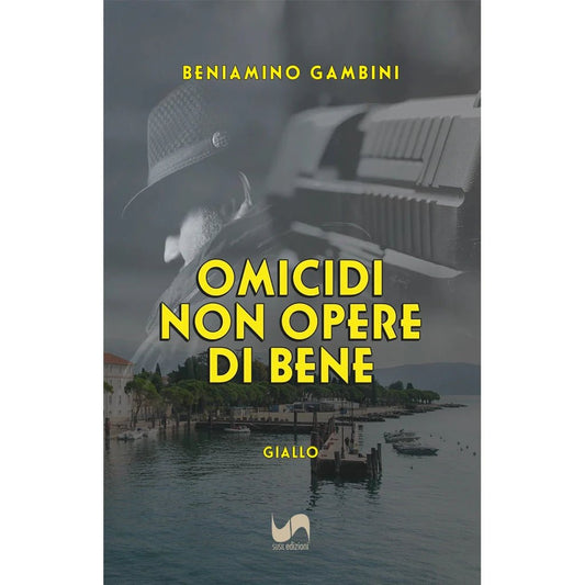 OMICIDI NON OPERE DI BENE di Beniamino Gambini - Susil Edizioni