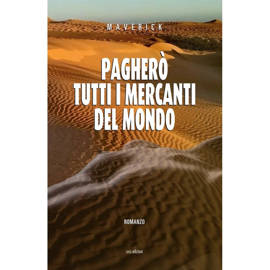 PAGHERÒ TUTTI I MERCANTI DEL MONDO di Andrea Censi - Susil Edizioni