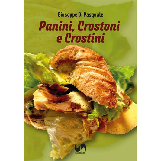 PANINI, CROSTONI E CROSTINI di Giuseppe Di Pasquale - Susil Edizioni