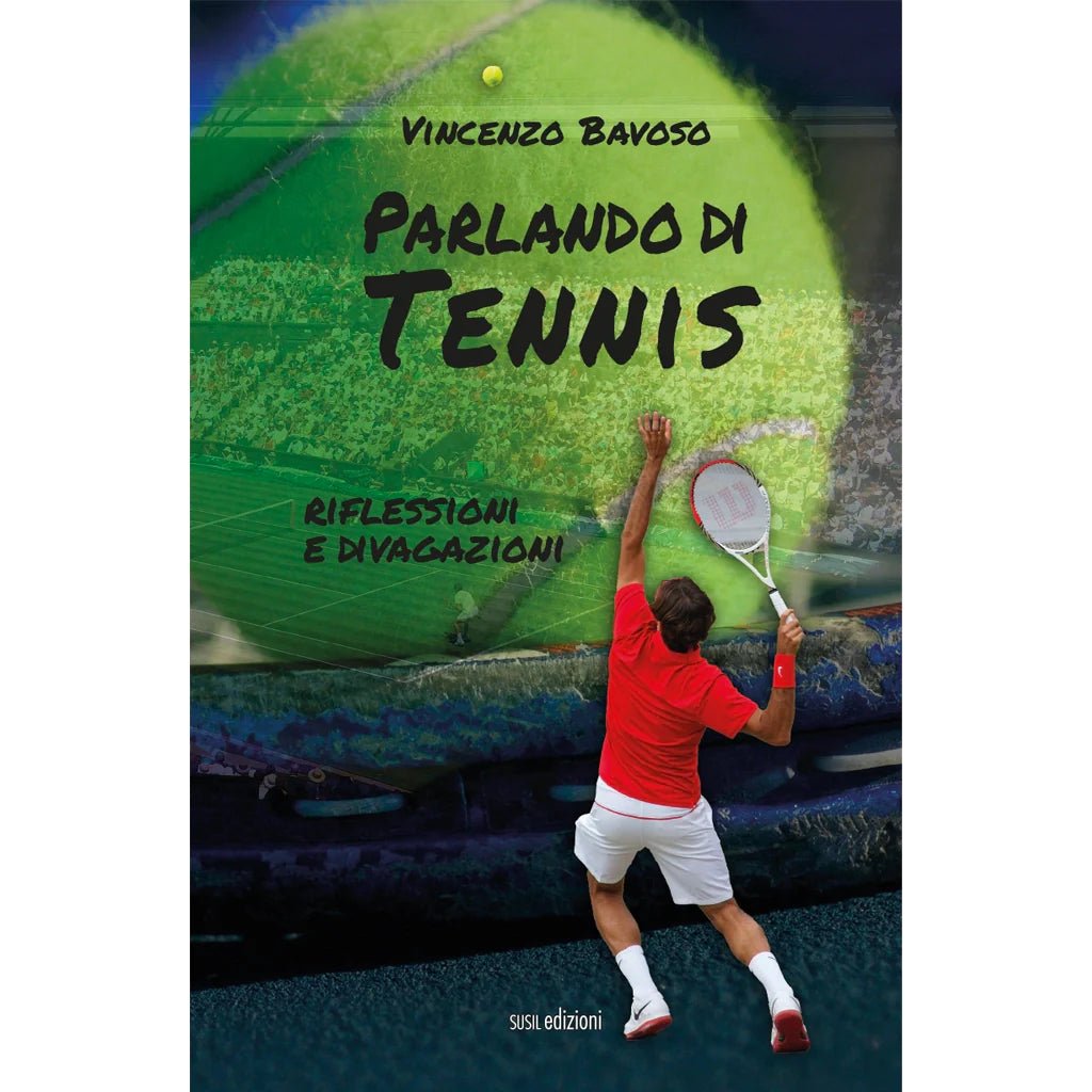 PARLANDO DI TENNIS di Vincenzo Bavoso - Susil Edizioni