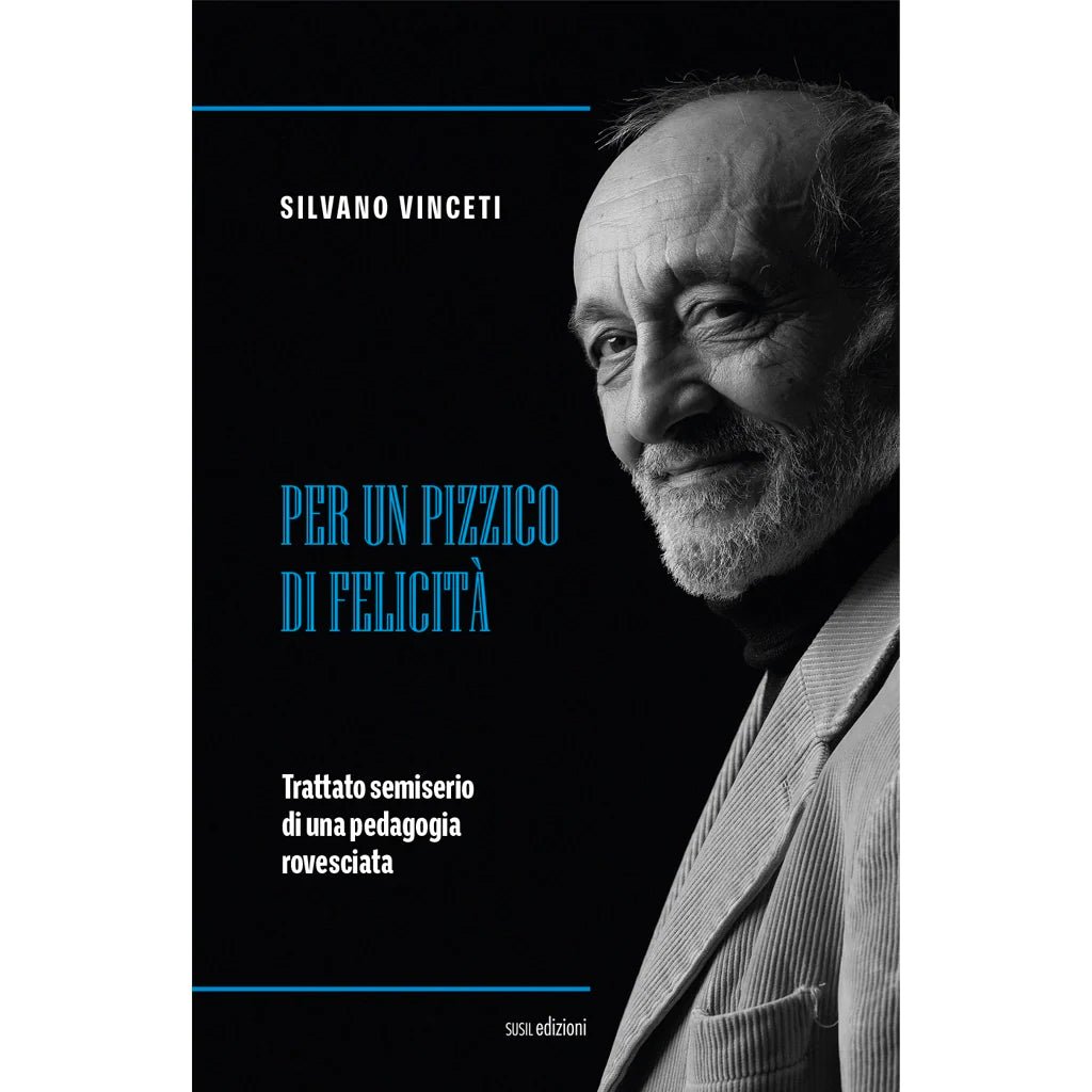 PER UN PIZZICO DI FELICITÀ di Silvano Vinceti - Susil Edizioni