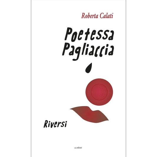 POETESSA PAGLIACCIA di Roberta Calati - Susil Edizioni