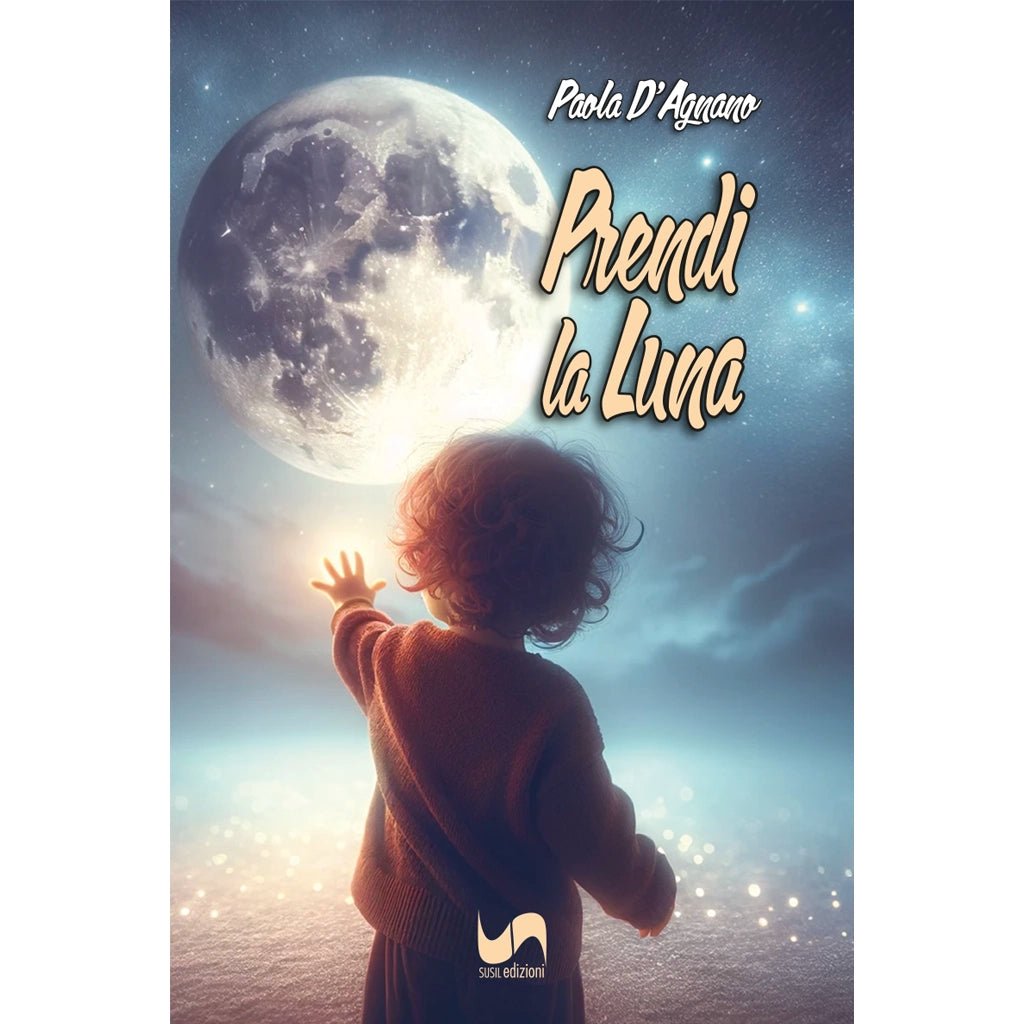 PRENDI LA LUNA di Paola D'Agnano - Susil Edizioni